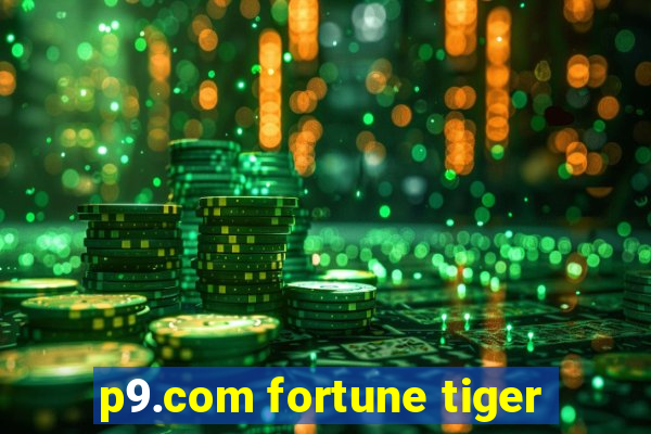 p9.com fortune tiger